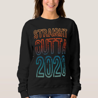 Straight Outta 2020 Sweatshirt