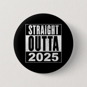 Straight Outta 2025 6 Cm Round Badge