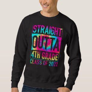 Straight Outta 4th Grade Great Graduation Tie Dye Sweatshirt
