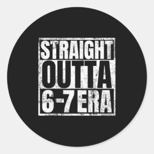 Straight Outta 6 7 Era Meme Funny Gen Alpha Six Se Classic Round Sticker