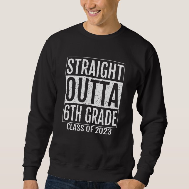 Straight Outta 6th Grade Graduation  2023 Sixth Gr Sweatshirt (Front)