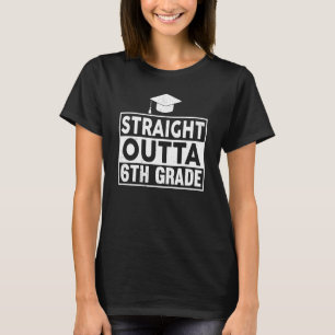 Straight Outta 6th Grade Graduation Sixth Grad Gra T-Shirt
