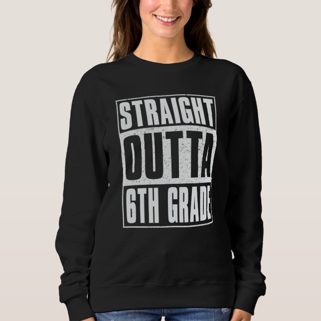 Straight Outta 6th Grade Kids Girls Boys Sixth Gra Sweatshirt (Front)