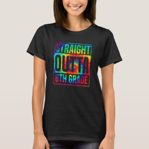 Straight Outta 6th Grade Tie Dye For Men Women T-Shirt