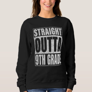 Straight Outta 9th Grade Ninth Grade School Gradua Sweatshirt