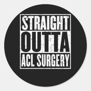  Straight Outta Acl Surgery Knee Joint Recovery Classic Round Sticker