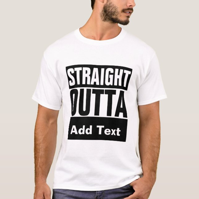 Straight Outta Add Text Personalised  T-Shirt (Front)