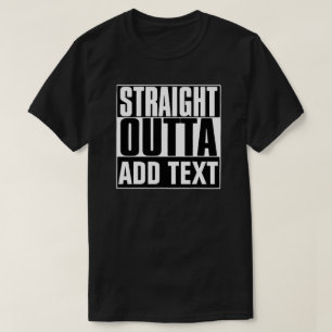 STRAIGHT OUTTA ADD TEXT T-SHIRT