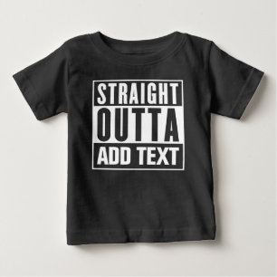 Straight Outta - Add Your Own Text Here Baby T-Shirt