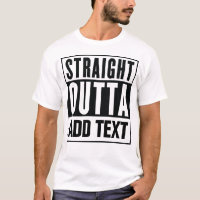 Straight Outta - Add Your Own Text Here