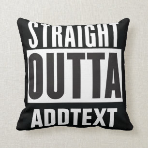 Straight Outta add your text Cushion