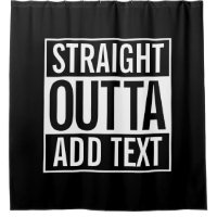 STRAIGHT OUTTA ... ADD YOUR TEXT CUSTOMIZABLE MEME