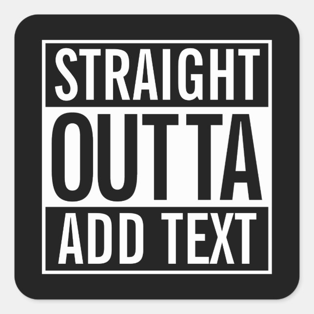 STRAIGHT OUTTA ... ADD YOUR TEXT CUSTOMIZABLE MEME SQUARE STICKER (Front)