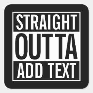 STRAIGHT OUTTA ... ADD YOUR TEXT CUSTOMIZABLE MEME SQUARE STICKER