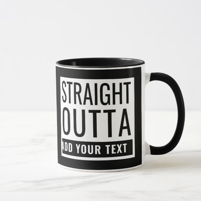 Straight Outta Add Your Text Funny Meme Fun Parody Mug (Right)