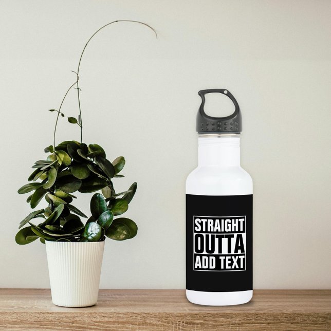 STRAIGHT OUTTA - add your text here/create own 532 Ml Water Bottle (Creator Uploaded)