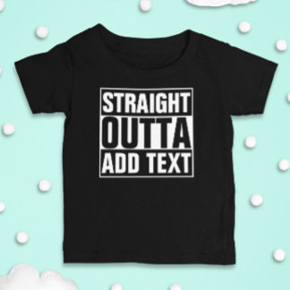 STRAIGHT OUTTA - add your text here/create own Baby T-Shirt