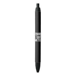 STRAIGHT OUTTA - add your text here/create own Black Ink Pen