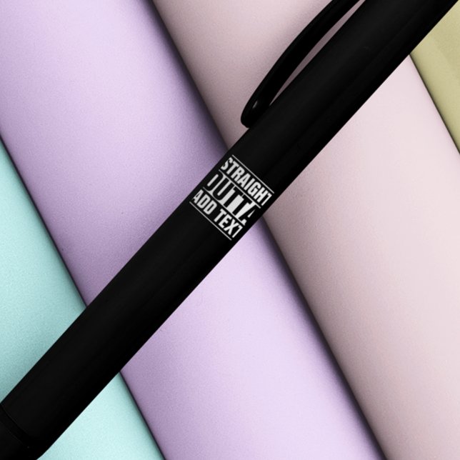 STRAIGHT OUTTA - add your text here/create own Black Ink Pen (Creator Uploaded)