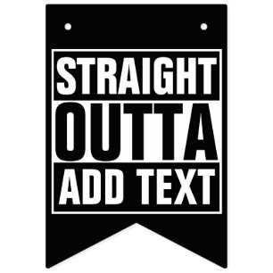 STRAIGHT OUTTA - add your text here/create own Bunting