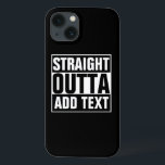 STRAIGHT OUTTA - add your text here/create own iPhone 13 Case<br><div class="desc">STRAIGHT OUTTA - add your text here/create own</div>