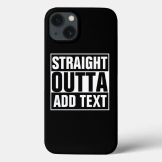 STRAIGHT OUTTA - add your text here/create own iPhone 13 Case
