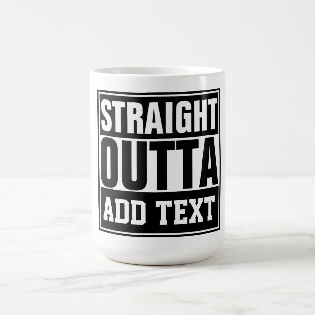 STRAIGHT OUTTA - add your text here/create own  Coffee Mug (Center)
