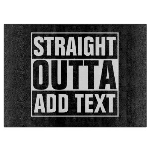 STRAIGHT OUTTA - add your text here/create own Cutting Board