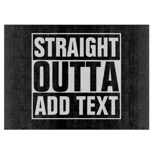 STRAIGHT OUTTA - add your text here/create own Cutting Board (Front)