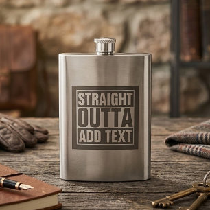 STRAIGHT OUTTA - add your text here/create own Hip Flask