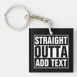 STRAIGHT OUTTA - add your text here/create own Key Ring