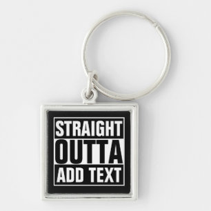 STRAIGHT OUTTA - add your text here/create own Key Ring