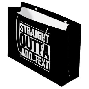 STRAIGHT OUTTA - add your text here/create own Large Gift Bag