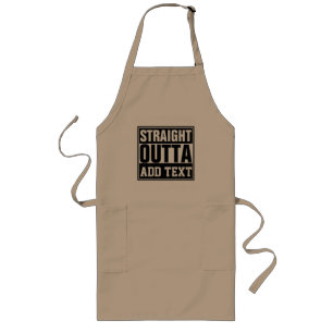 STRAIGHT OUTTA - add your text here/create own Long Apron