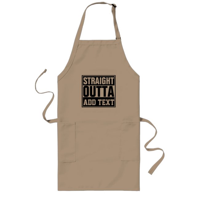 STRAIGHT OUTTA - add your text here/create own  Long Apron (Front)
