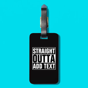 STRAIGHT OUTTA - add your text here/create own Luggage Tag