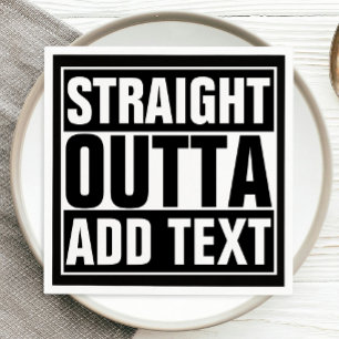 STRAIGHT OUTTA - add your text here/create own Napkin
