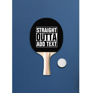 STRAIGHT OUTTA - add your text here/create own Ping Pong Paddle