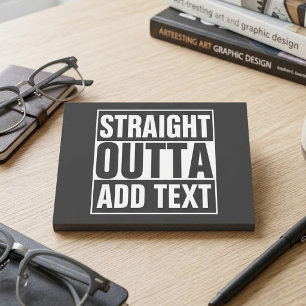 STRAIGHT OUTTA - add your text here/create own Post-it Notes
