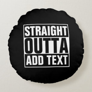 STRAIGHT OUTTA - add your text here/create own Round Cushion