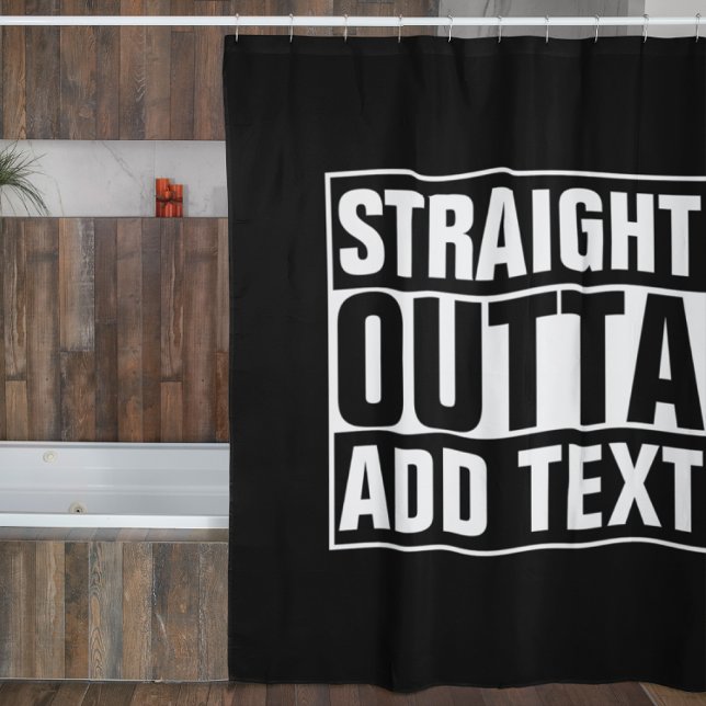 STRAIGHT OUTTA - add your text here/create own Shower Curtain (Creator Uploaded)