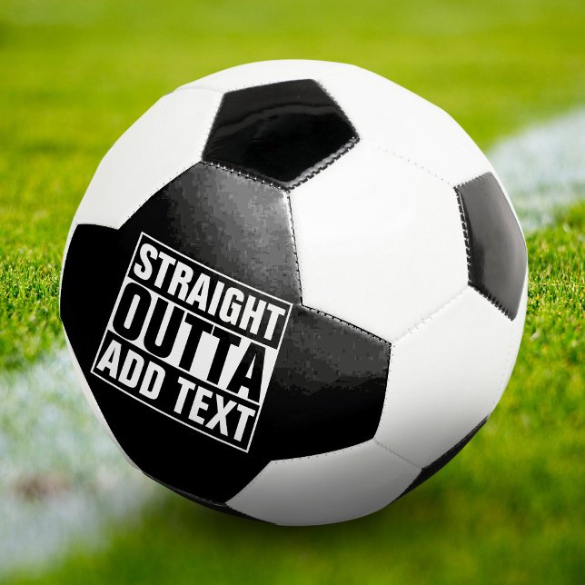 STRAIGHT OUTTA - add your text here/create own Soccer Ball (Creator Uploaded)