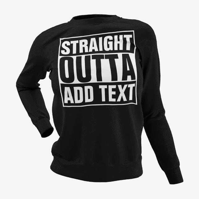 STRAIGHT OUTTA - add your text here/create own Sweatshirt (Creator Uploaded)