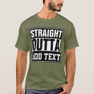 STRAIGHT OUTTA - add your text here/create own T-Shirt