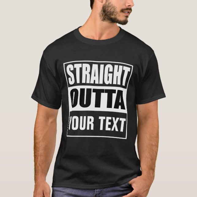 STRAIGHT OUTTA - add your text here/create own T-Shirt (Front)