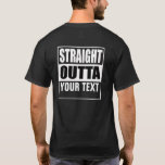STRAIGHT OUTTA - add your text here/create own T-Shirt<br><div class="desc">STRAIGHT OUTTA YOUR TEXT</div>