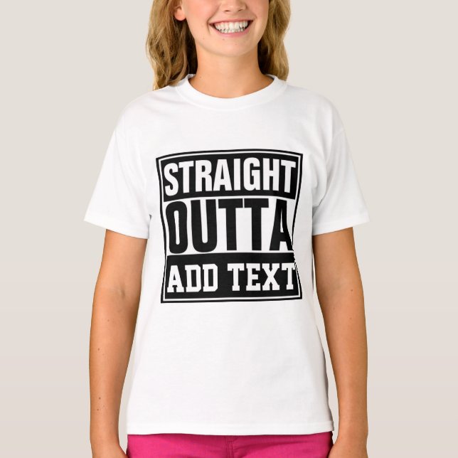 STRAIGHT OUTTA - add your text here/create own  T-Shirt (Front)