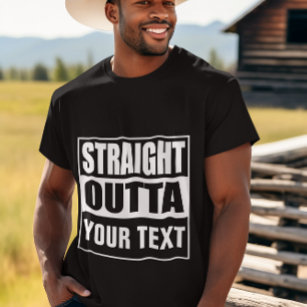 STRAIGHT OUTTA - add your text here/create own T-Shirt