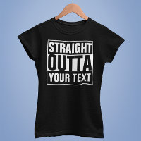 STRAIGHT OUTTA - add your text here/create own