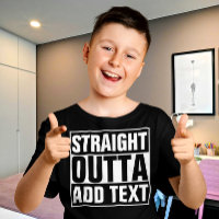 STRAIGHT OUTTA - add your text here/create own